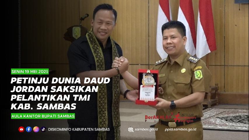 PETINJU DUNIA DAUD JORDAN SAKSIKAN PELANTIKAN TMI KAB. SAMBAS