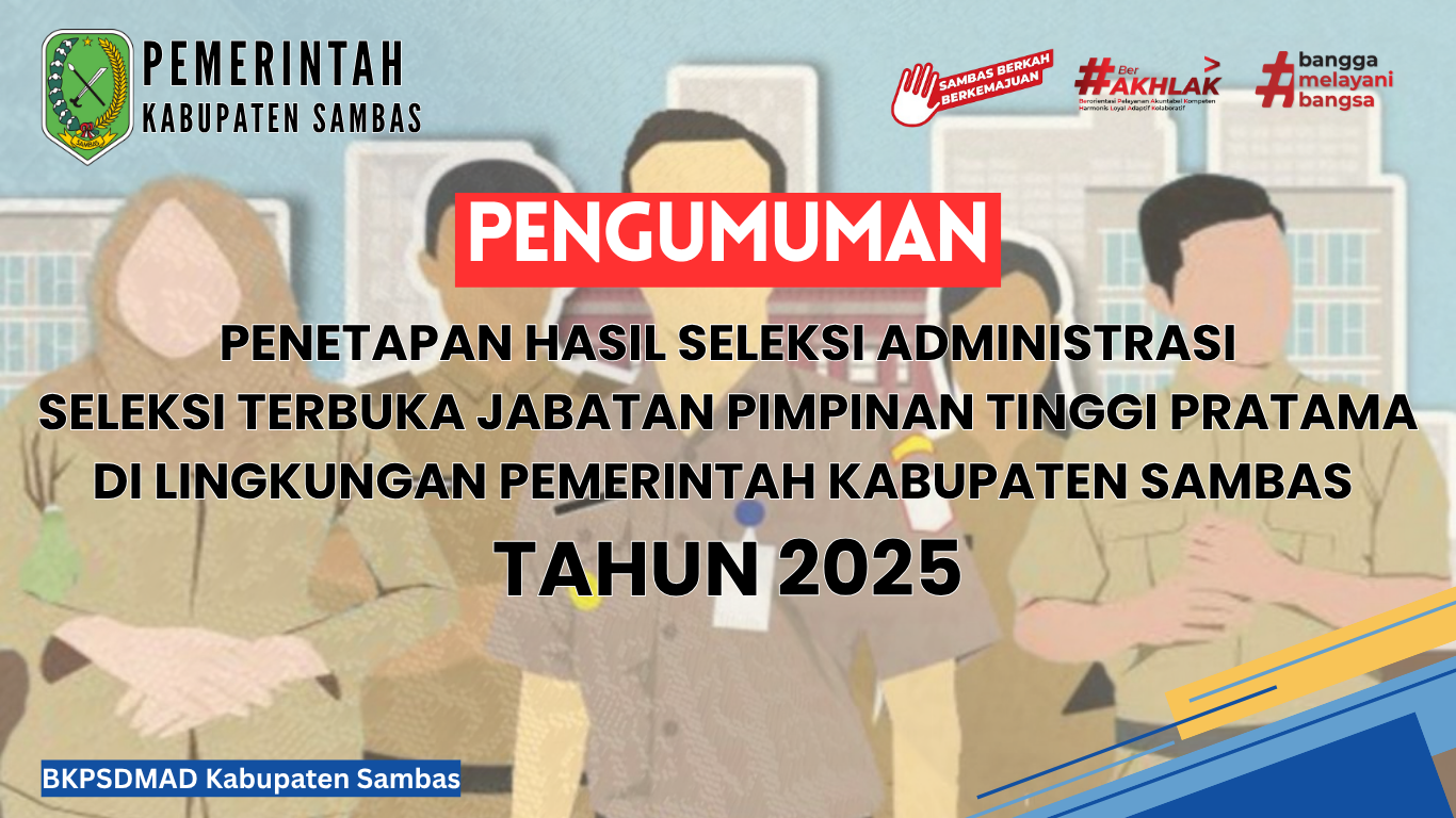 PENGUMUMAN PENETAPAN HASIL SELEKSI ADMINISTRASI SELEKSI TERBUKA JABATAN PIMPINAN TINGGI PRATAMA DI LINGKUNGAN PEMERINTAH KABUPATEN SAMBAS TAHUN 2025