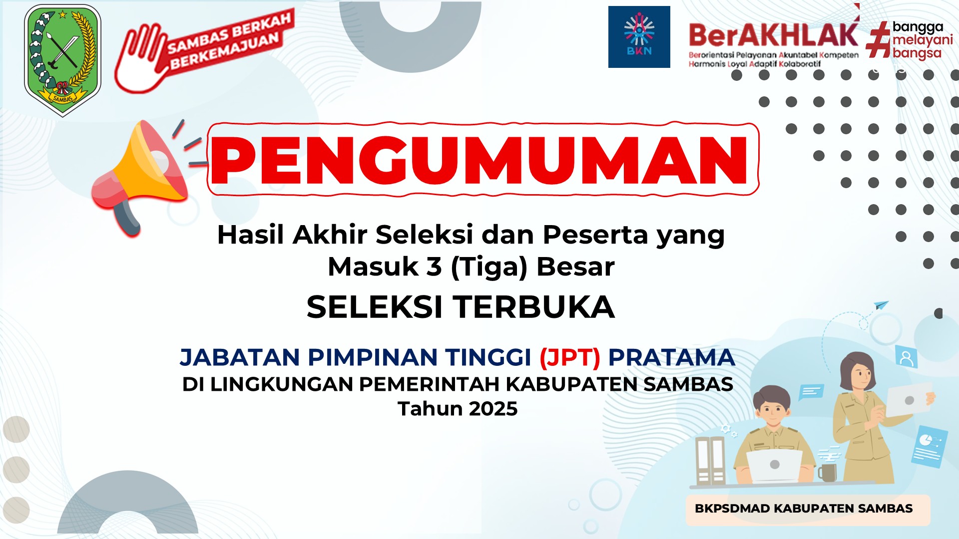 Pengumuman Hasil Akhir Seleksi dan Peserta yang Masuk 3 (Tiga) Besar Seleksi Terbuka Jabatan Pimpinan Tinggi Pratama di Lingkungan Pemerintah Kabupaten Sambas Tahun 2025